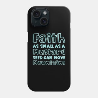 Faith As Small As A Mustard Seed Can Move Mountains Christian Phone Case