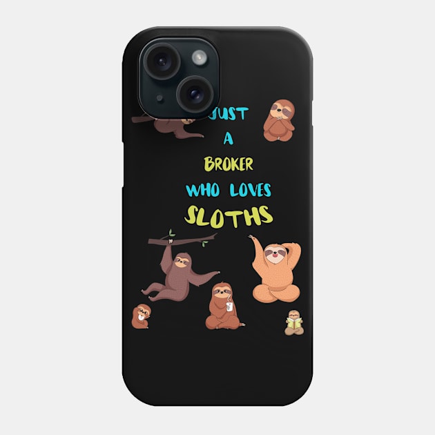 Just a Broker  Who Loves Sloths Phone Case by divawaddle