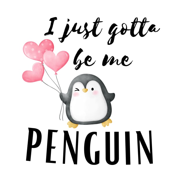 I Just gotta be me penguin - Funny Penguin Quote by Grun illustration 