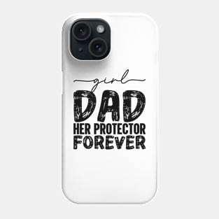 Girl Dad Her Protector Forever, Dad Father’s Day Quote, Best Dad Ever Daddy Phone Case