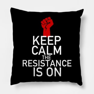 Keep Calm The Resistance is On Resist Pillow