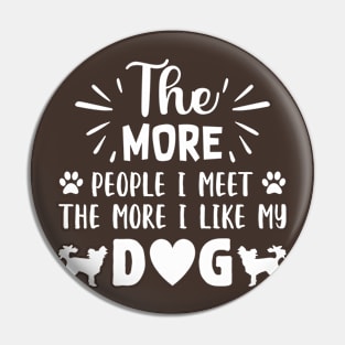 THE MORE PEOPLE I MEET, The More i like Dogs more I l Pin