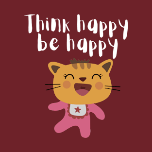 Think happy, be happy T-Shirt