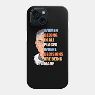 Women Belong In All Place Where Decisions Are Being Made Phone Case