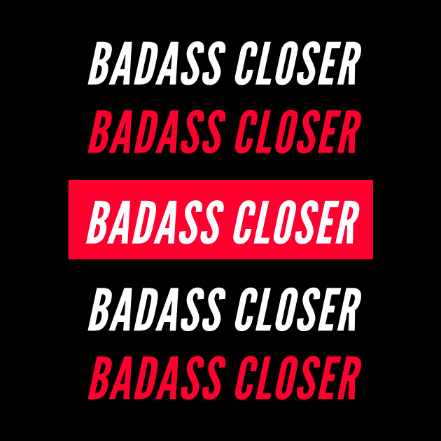 Badasss Closer by Closer T-shirts