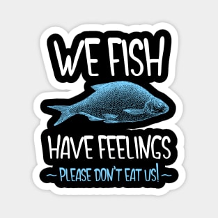 We Fish Have Feelings Magnet