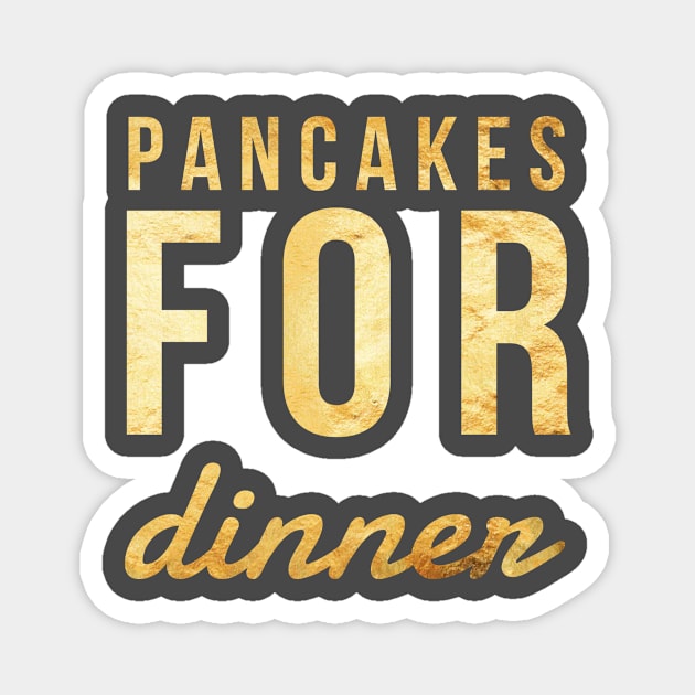 PANCAKES FOR DINNER Magnet by Shirtsy