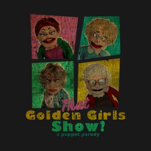 VINTAGE TEXTURE - THAT GOLDEN GIRLS SHOW - A PUPPET PARODY SHOWS T-Shirt