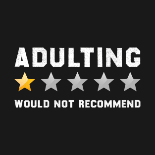 Adulting would not recommend T-Shirt