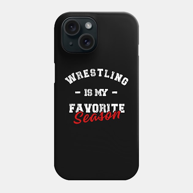 Wrestling is my favorite season Phone Case by Buddydoremi