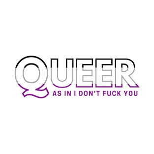 Queer As In I Don't F*ck You (Ace Pride) - white T-Shirt