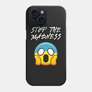 Stop the Madness Phone Case