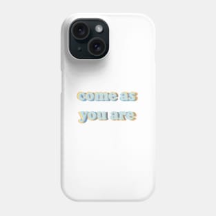 come as you are Phone Case