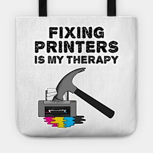 Fixing Printers Is My Therapy, Computer Technician Funny Tote