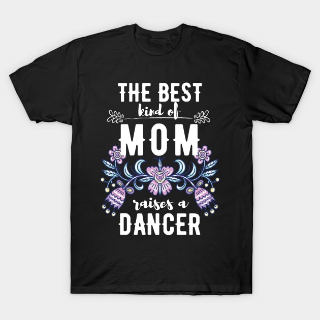 Dance Mom Shirt The Best Kind Of Mom Raises A Dancer T-Shirt Dance Mom Shirt The Best Kind Of Mom Raises A Dancer T-Shirt