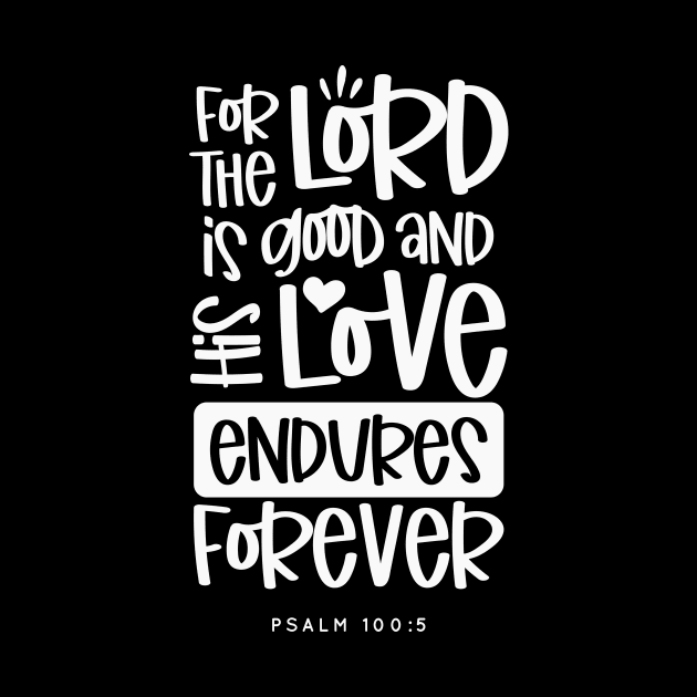 For The Lord is Good And His Love Endures Forever, White Text Graphic by CatsCrew