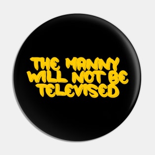 The Manny Will Not Be Televised Pin