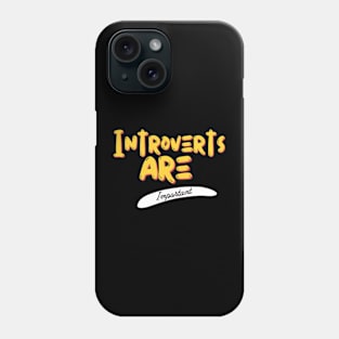 Introverts are important Phone Case