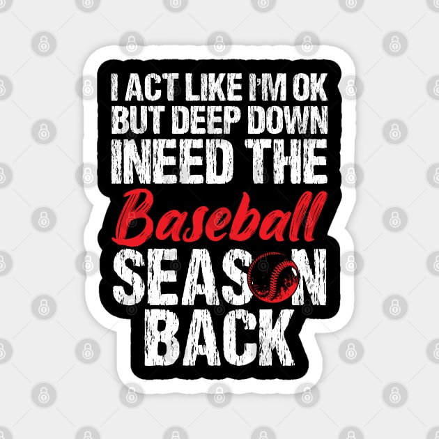 I’m Ok But Deep Down I Need The Baseball Season Back Magnet by chidadesign