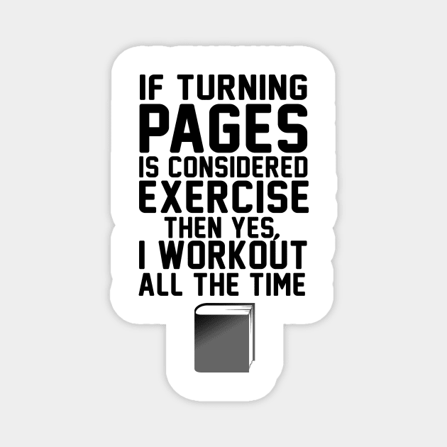 If Turning Pages Is Considered Excercise  Then Yes, I Workout  All The Time Magnet by shopbudgets