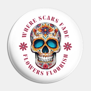 Where Scars Fade, Flowers Flourish Pin