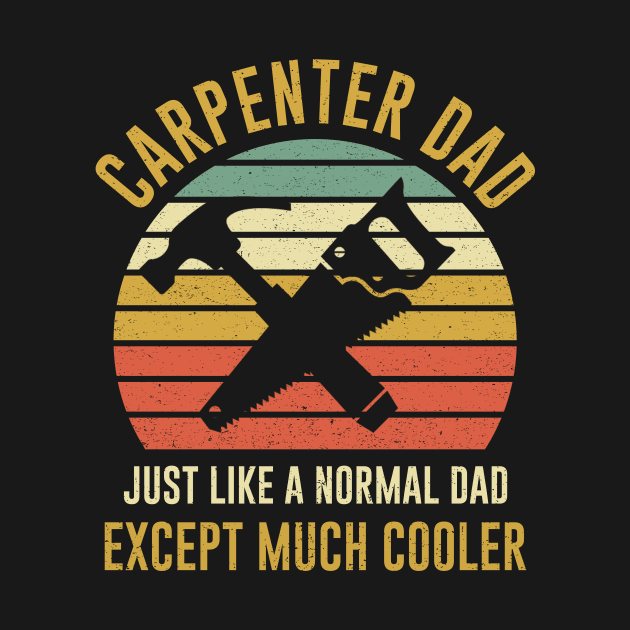 Carpenter Dad Like A Normal Dad But Cooller by kateeleone97023