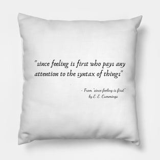 A Quote from "since feeling is first" by E. E. Cummings Pillow