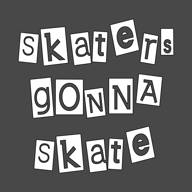 Skaters Gonna Skate by Basement Mastermind by BasementMaster