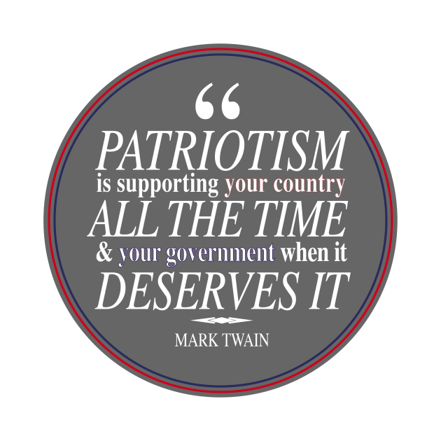 "Patriotism is supporting your country all the time & your government when it deserves it" Mark Twain Quote by allielaurie