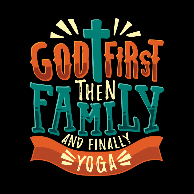 God First Then Family And Finally Yoga by Dolde08