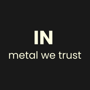IN metal we trust T-Shirt