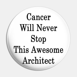 Cancer Will Never Stop This Awesome Architect Pin