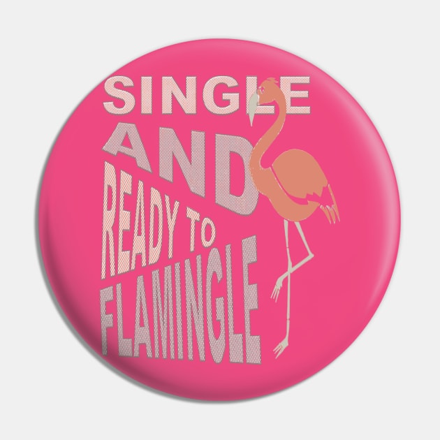 Single And Ready To Flamingle Dating T-Shirt Pin by taiche