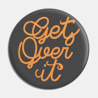 Get Over it Pin