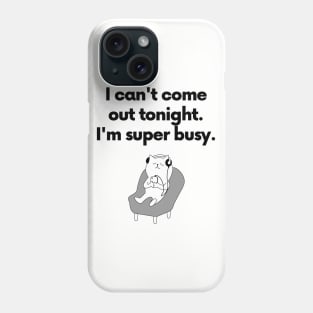 I can't come out tonight... Phone Case