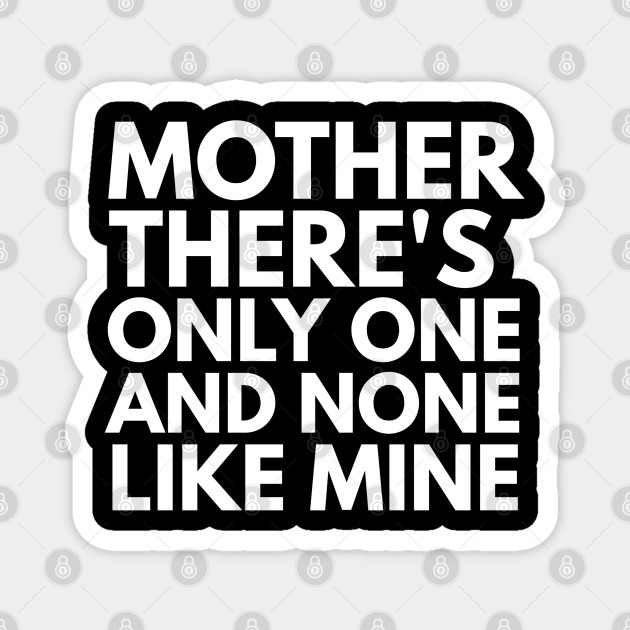 Mother There S Only One And None Like Mine Mothers Day Magnet Teepublic Apple music like me album songs digital big movie posters movies 2016 movies. teepublic