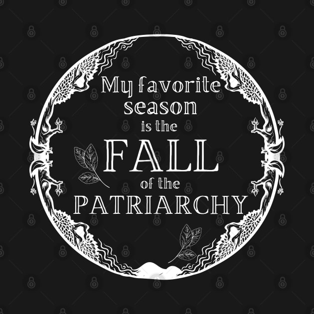 My Favorite Season Is Fall Of Patriarchy Feminist by MalibuSun