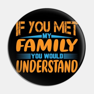 If you Met my Family you Would Understand Pin