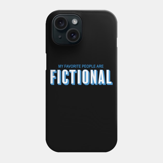 My Favourite People Are Fictional Phone Case by fromherotozero