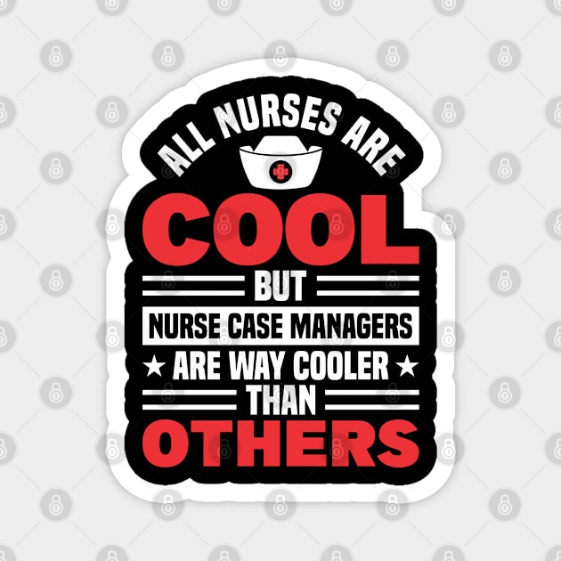 Nursing Nurses Nurse Case Manager gift Magnet by Toeffishirts