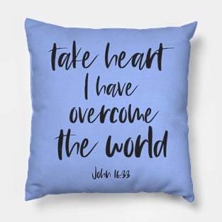 Christian Bible Verse: Take heart, I have overcome the world (dark text) Pillow