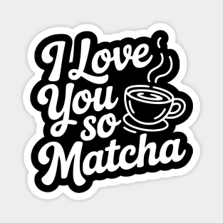 I Love You So Matcha Magnet