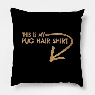 This is my pug hair shirt Pillow