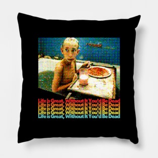 Life is Great - Without It You'd Be Dead Pillow