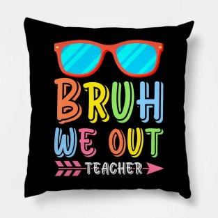 Bruh We Out Teachers Cute End Of School Year Teacher Summer Pillow