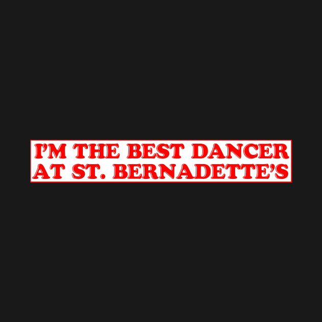 I'm the Best Dancer at St Bernadette's by LordNeckbeard