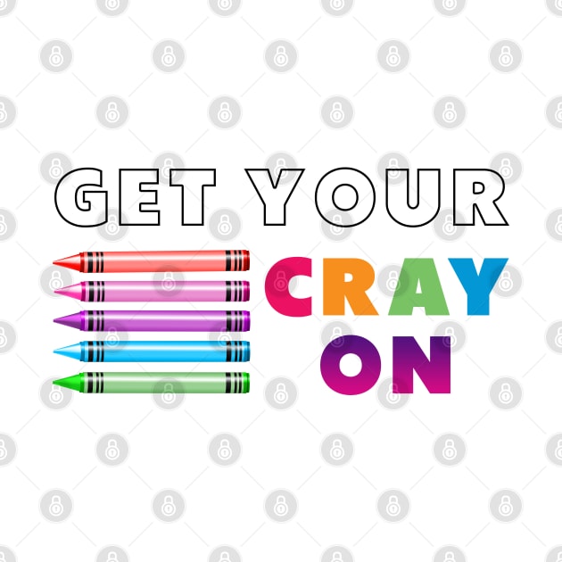get your cray on first day of school white colourful by Dolta