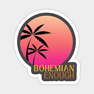 Bohemian Enough Magnet