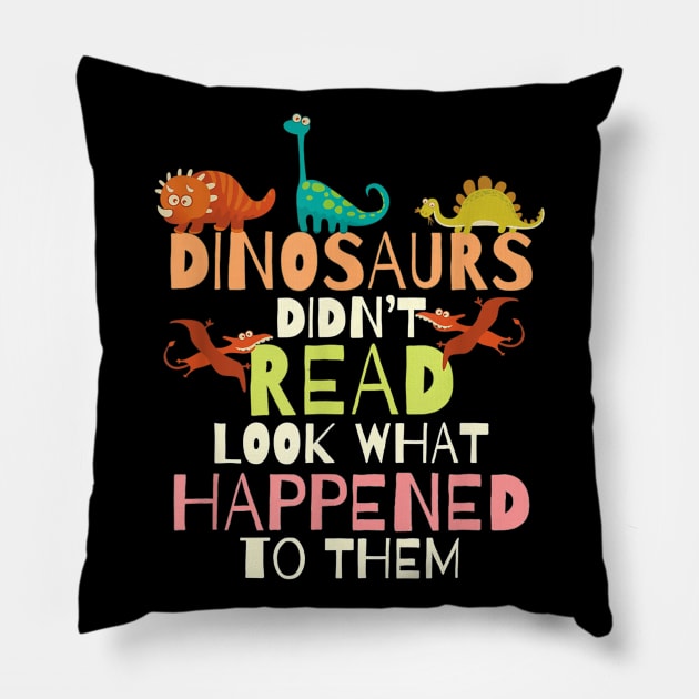 Dinosaurs Didnt Read Look What Happened To Them Teacher Pillow by Haley Tokey