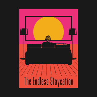 The Endless Staycation T-Shirt